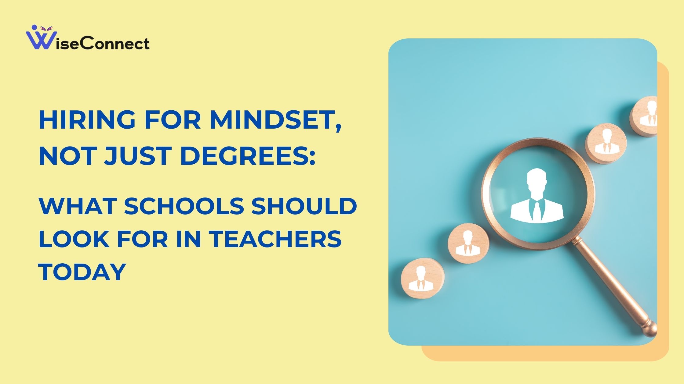 Hiring for Mindset, Not Just Degrees: What Schools Should Look for in Teachers Today